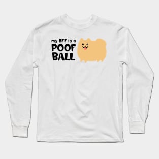 My BFF is a Poof Ball Pomeranian Long Sleeve T-Shirt